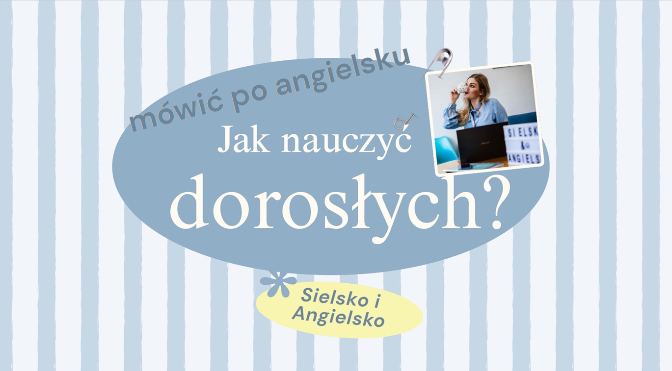 Jak nauczyć dorosłych mówić po angielsku? DARMOWE SZKOLENIE 30 minut